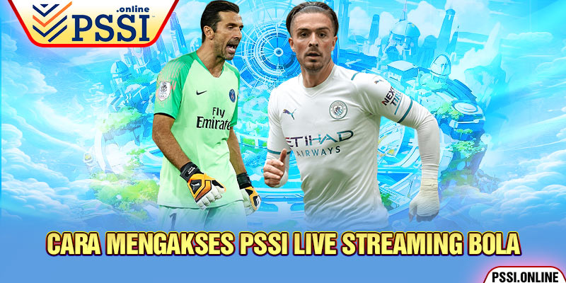 Cara Mengakses PSSI Live Streaming Bola