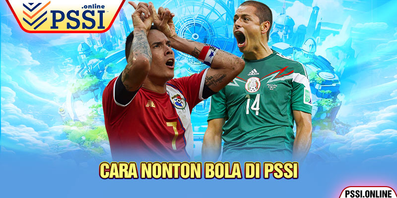 Cara nonton bola di PSSI