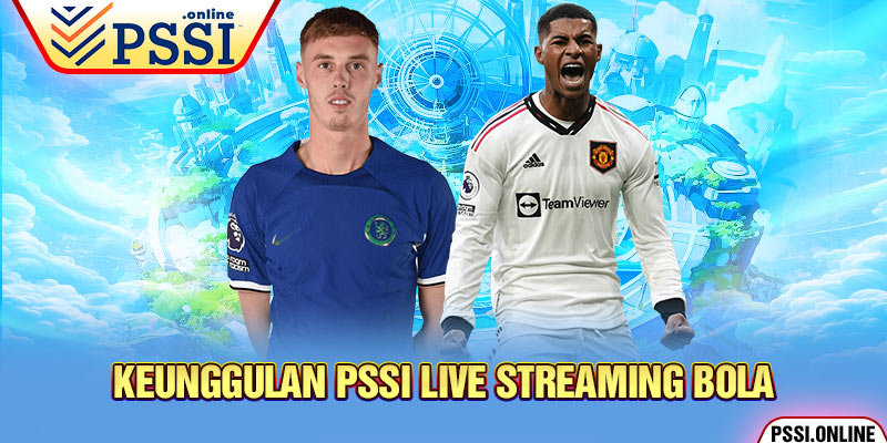 Keunggulan PSSI Live Streaming Bola