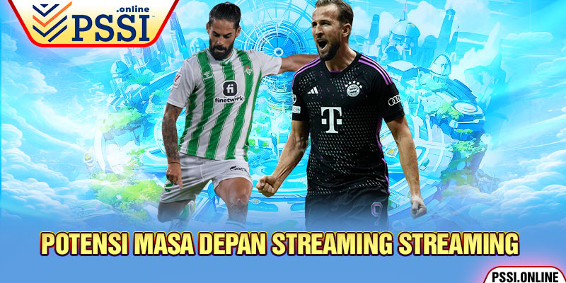 Potensi Masa Depan Streaming Streaming 